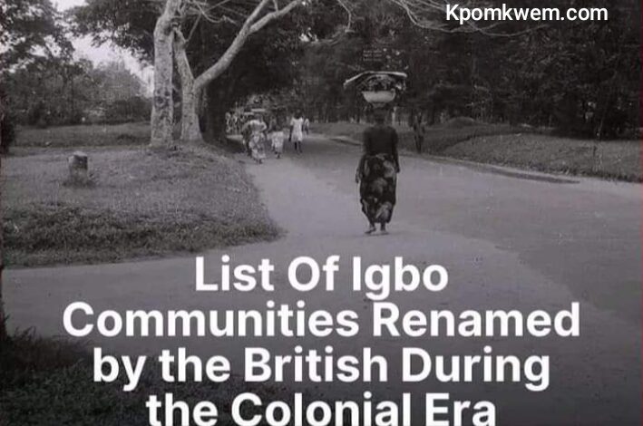 Igbo communities renamed by British colonial era 1 Igbo communities renamed by British colonial era Igbo communities renamed by British colonial era Igbo communities renamed by British colonial era
